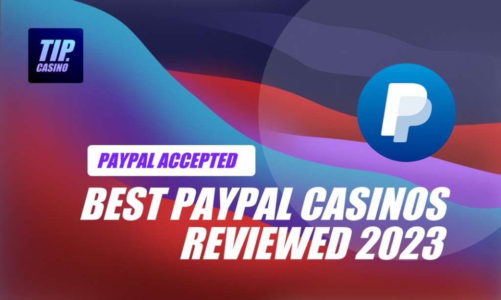 best paypal casinos reviewed 2023.